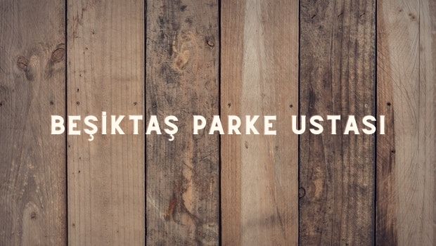 beşiktaş parke ustası